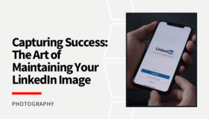 Read more about the article Capturing Success: The Art of Maintaining Your LinkedIn Image