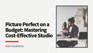 Read more about the article Picture Perfect on a Budget: Mastering Cost-Effective Studio Photography