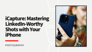 Read more about the article iCapture: Mastering LinkedIn-Worthy Shots with Your iPhone