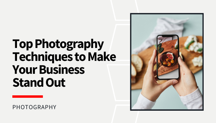 Read more about the article Top Photography Techniques to Make Your Business Stand Out