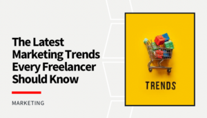 Read more about the article The Latest Marketing Trends Every Freelancer Should Know