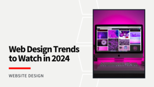 Read more about the article Web Design Trends to Watch in 2024