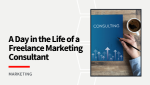 Read more about the article A Day in the Life of a Freelance Marketing Consultant