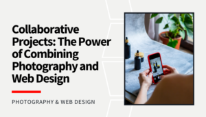 Read more about the article Collaborative Projects: The Power of Combining Photography and Web Design