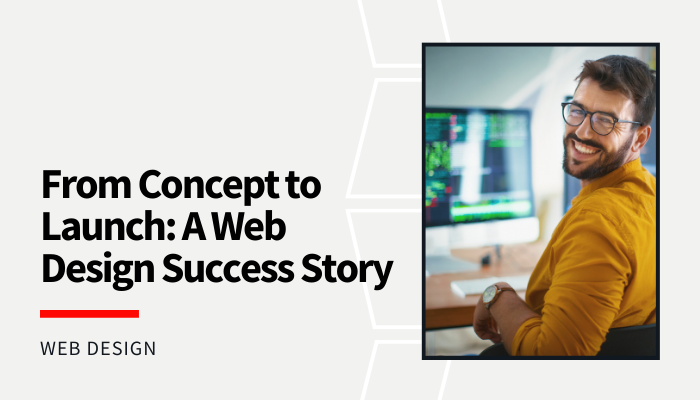 Read more about the article From Concept to Launch: A Web Design Success Story