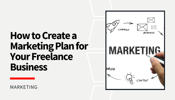 You are currently viewing How to Create a Marketing Plan for Your Freelance Business