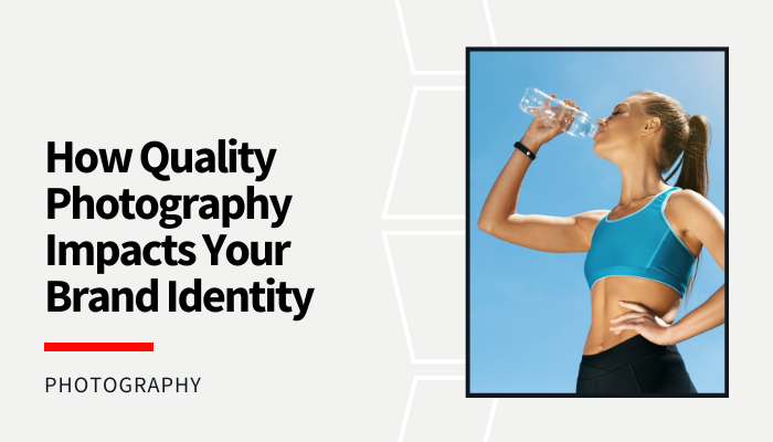 Read more about the article How Quality Photography Impacts Your Brand Identity