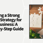 Creating a Strong Brand Strategy for Your Business A Step-by-Step Guide